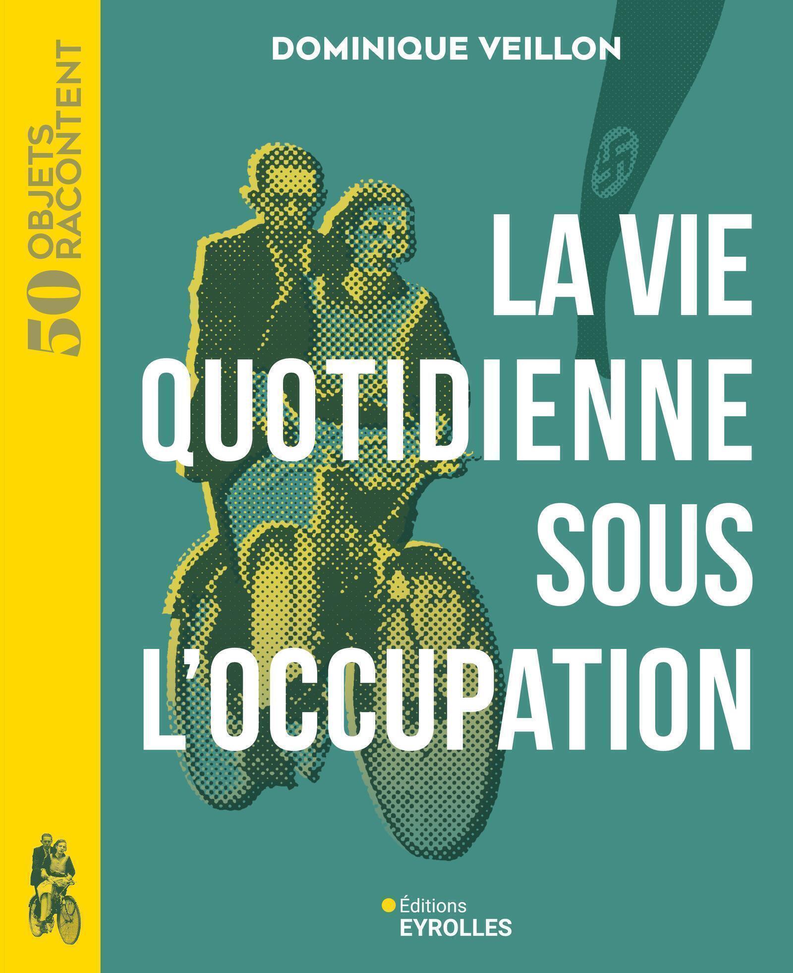 Visuel de <a href="https://www.editions-eyrolles.com/livre/la-vie-quotidienne-sous-l-occupation">La vie quotidienne sous l'occupation</a> de <a href="https://www.editions-eyrolles.com/auteurs/dominique-veillon">Dominique Veillon</a>